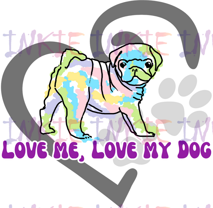 Pug - Love Me, Love My Dog